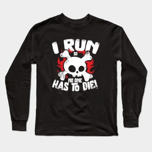 I Run So No One Has To Die Long Sleeve T-Shirt